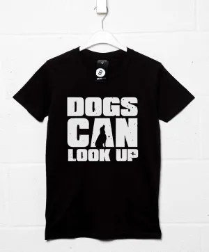 Dogs Can Look Up T-Shirt