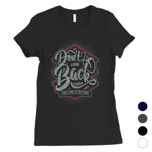 Don't Look Back Womens Motivational Quote T-Shirt Graduation Gift