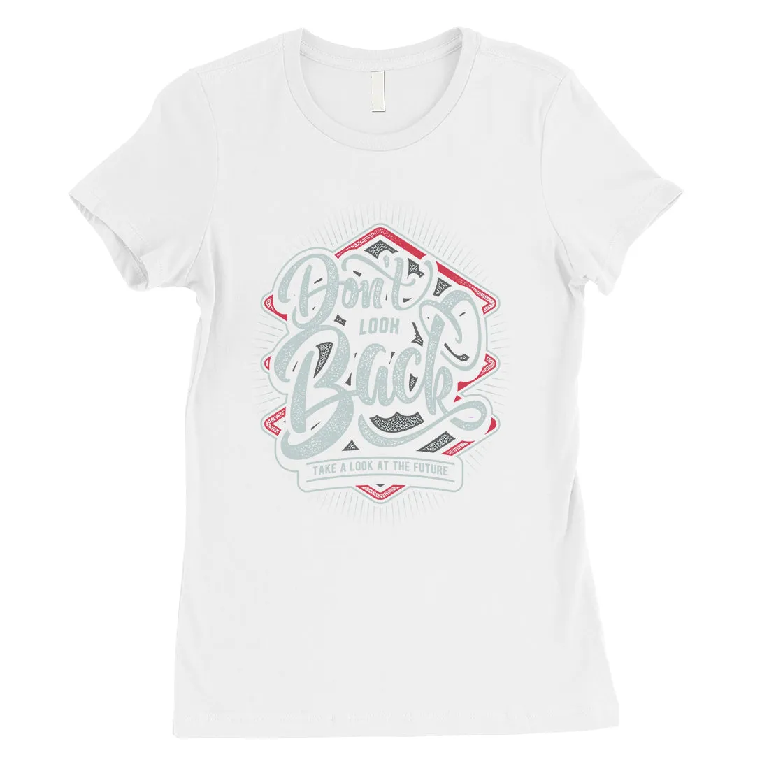 Don't Look Back Womens Motivational Quote T-Shirt Graduation Gift