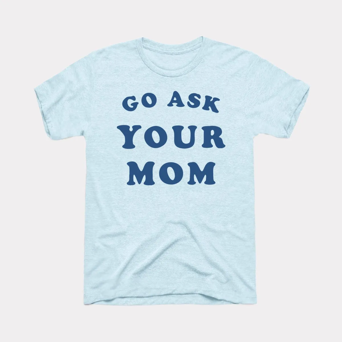 Go Ask Your Mom Adult Unisex Tee