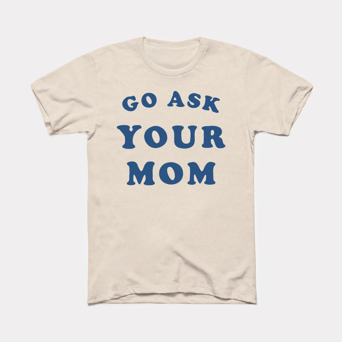 Go Ask Your Mom Adult Unisex Tee