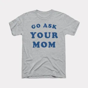 Go Ask Your Mom Adult Unisex Tee