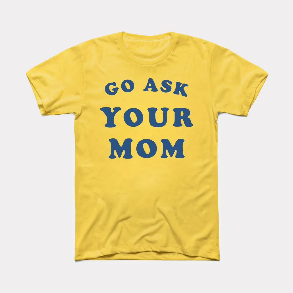 Go Ask Your Mom Adult Unisex Tee