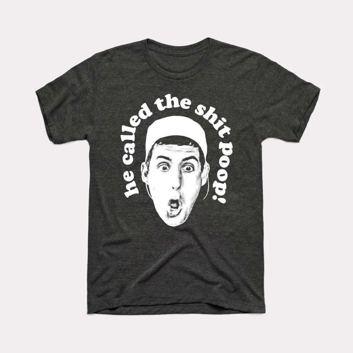 He Called The Shit Poop Adult Unisex Tee