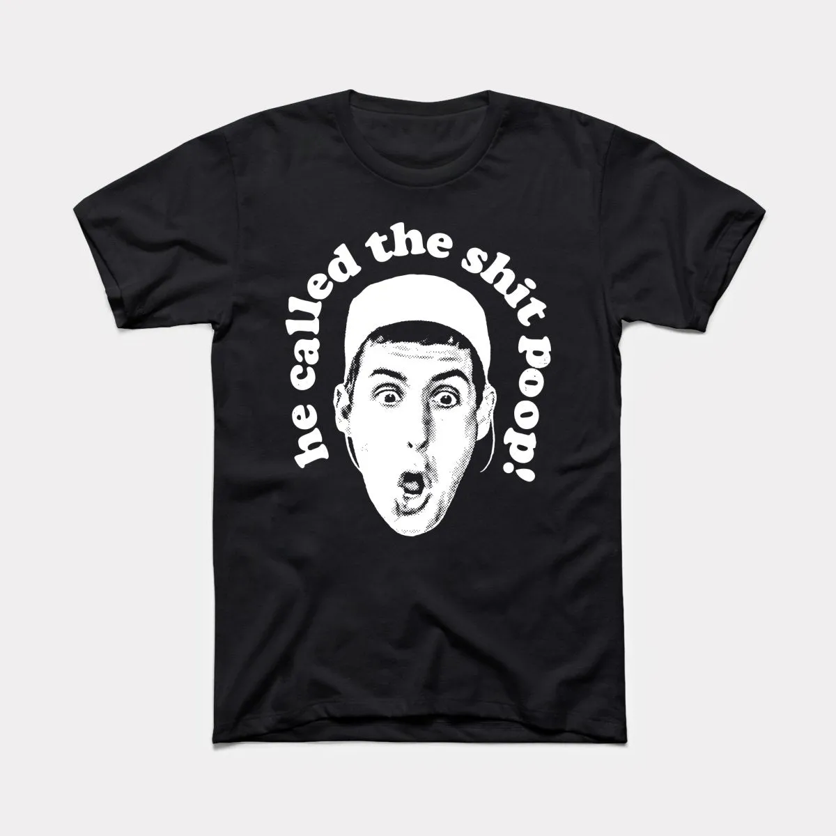 He Called The Shit Poop Adult Unisex Tee