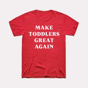 Make Toddlers Great Again Adult Unisex Tee