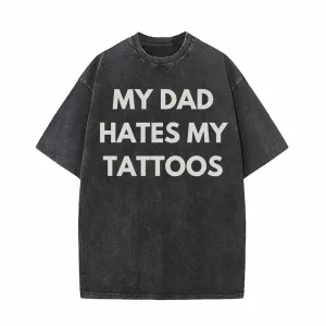 My Dad Hates My Tattoos Vintage Washed T-shirt