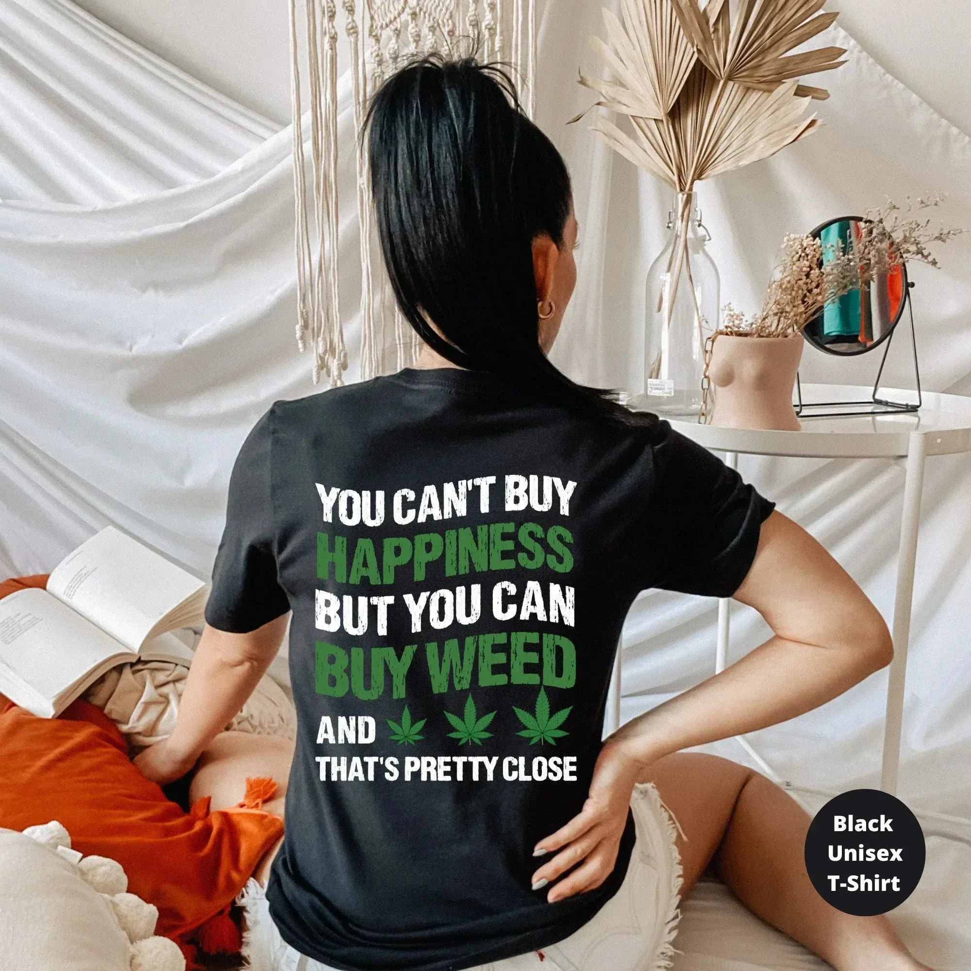 You Can't Buy Happiness, But You Can Buy Weed, Funny Stoner Shirt