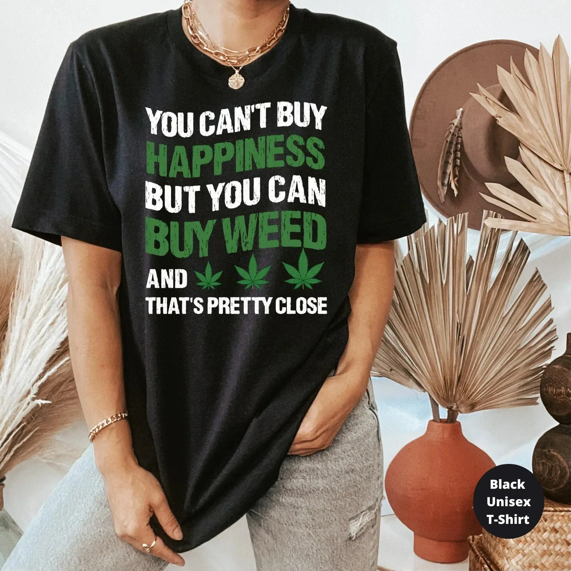 You Can't Buy Happiness, But You Can Buy Weed, Funny Stoner Shirt